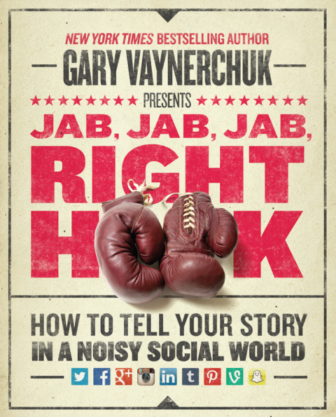 Book Jab, Jab, Jab, Right Hook: How to Tell Your Story in a Noisy Social World free