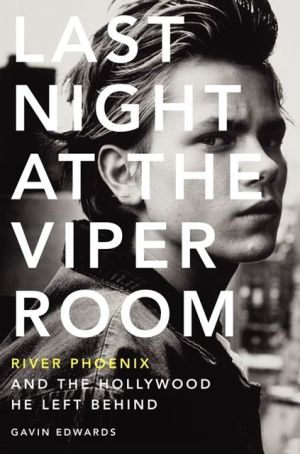 Book Last Night at the Viper Room: River Phoenix and the Hollywood He Left Behind free