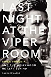 Book Last Night at the Viper Room: River Phoenix and the Hollywood He Left Behind free