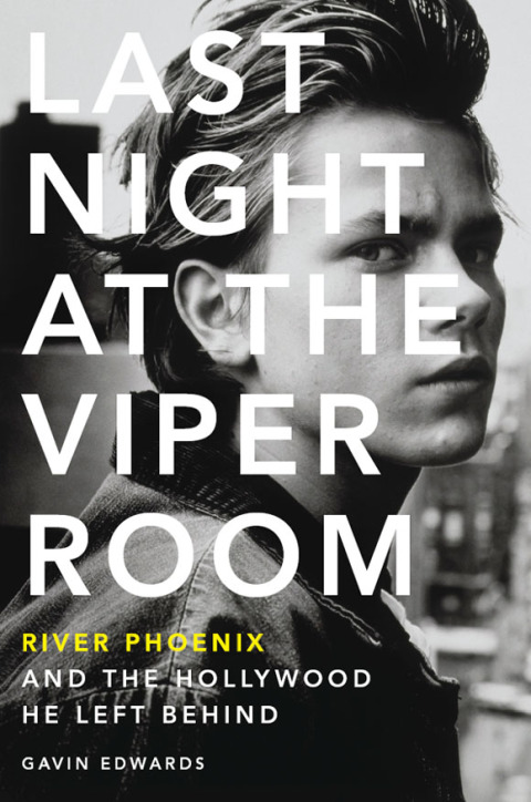 Book Last Night at the Viper Room: River Phoenix and the Hollywood He Left Behind free