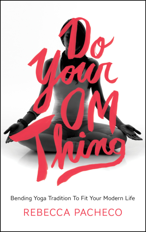 Book Do Your Om Thing: Bending Yoga Tradition to Fit Your Modern Life free