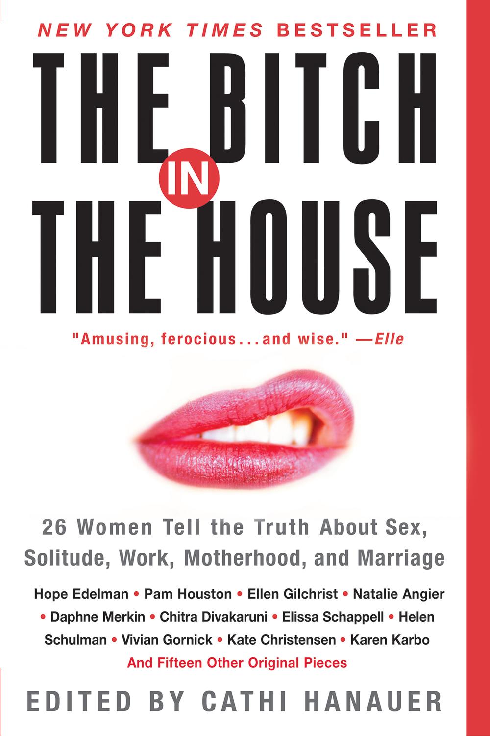 Book The Bitch in the House: 26 Women Tell the Truth About Sex, Solitude, Work, Motherhood, and Marriage free