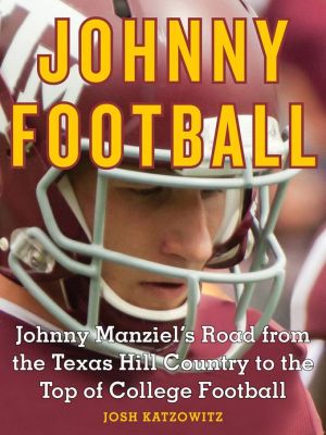Book Johnny Football: Johnny Manziel's Road from the Texas Hill Country to the Top of College Football (Kindle Single) free