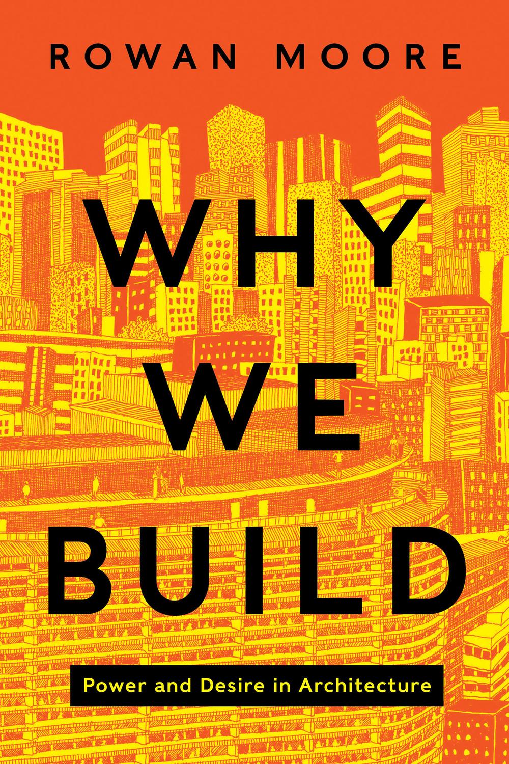 Book Why We Build: Power and Desire in Architecture free