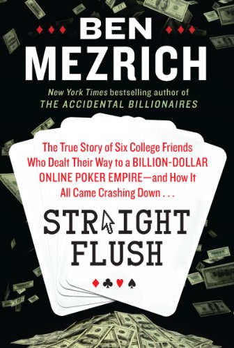 Book Straight Flush: The True Story of Six College Friends Who Dealt Their Way to a Billion-Dollar Online Poker Empire--and How It All Came Crashing Down . . . free