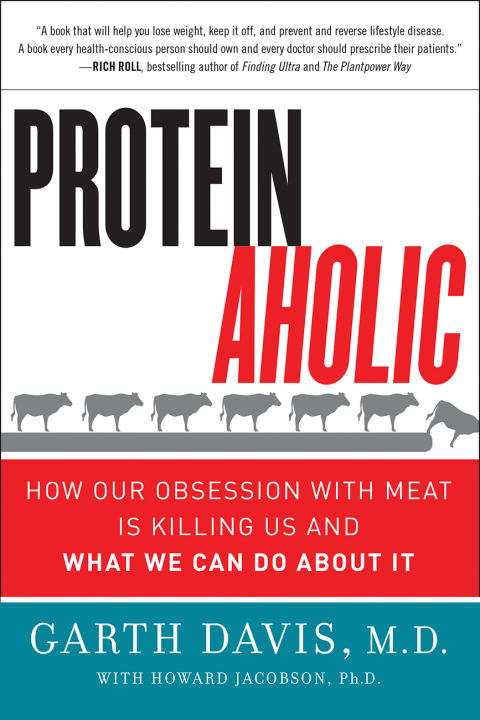 Book Proteinaholic: How Our Obsession with Meat Is Killing Us and What We Can Do About It free