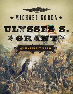 Book Ulysses S. Grant: The Unlikely Hero (Eminent Lives) free