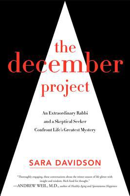 Book The December Project: An Extraordinary Rabbi and a Skeptical Seeker Confront Life's Greatest Mystery free