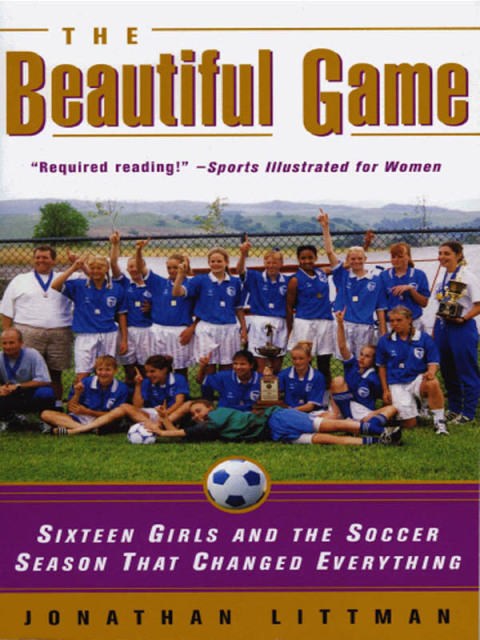 Book The Beautiful Game: Sixteen Girls and the Soccer Season That Changed Everything free