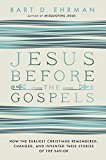 Book Jesus Before the Gospels: How the Earliest Christians Remembered, Changed, and Invented Their Stories of the Savior free