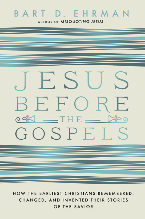 Book Jesus Before the Gospels: How the Earliest Christians Remembered, Changed, and Invented Their Stories of the Savior free