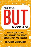 Book Kiss Your BUT Good-Bye: How To Get Beyond the One Word That Stands Between You and Success free