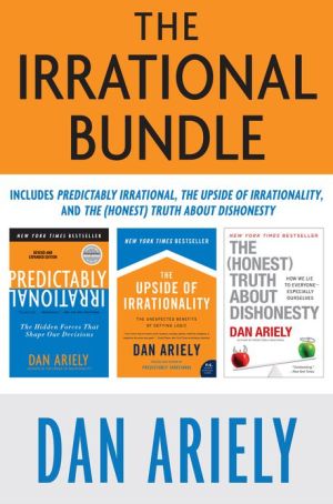 Book The Irrational Bundle: Predictably Irrational, The Upside of Irrationality, and The Honest Truth About Dishonesty free