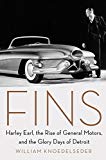 Book Fins: Harley Earl, the Rise of General Motors, and the Glory Days of Detroit free