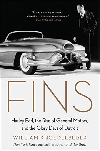 Book Fins: Harley Earl, the Rise of General Motors, and the Glory Days of Detroit free