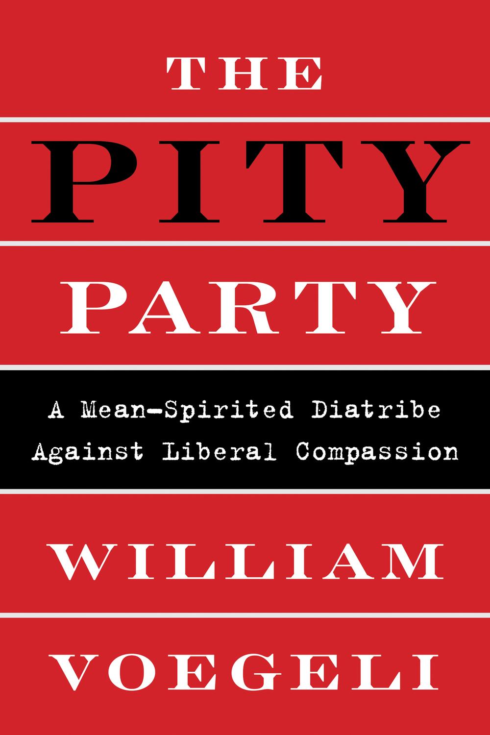 Book The Pity Party: A Mean-Spirited Diatribe Against Liberal Compassion free