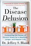 Book The Disease Delusion: Conquering the Causes of Chronic Illness for a Healthier, Longer, and Happier Life free