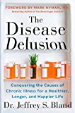 Book The Disease Delusion: Conquering the Causes of Chronic Illness for a Healthier, Longer, and Happier Life free