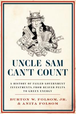 Book Uncle Sam Can't Count: A History of Failed Government Investments, from Beaver Pelts to Green Energy free