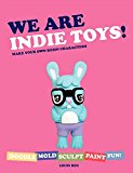 Book We Are Indie Toys: Make Your Own Resin Characters free
