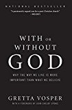 Book With or Without God: Why the Way We Live is More Important than What We Believe free