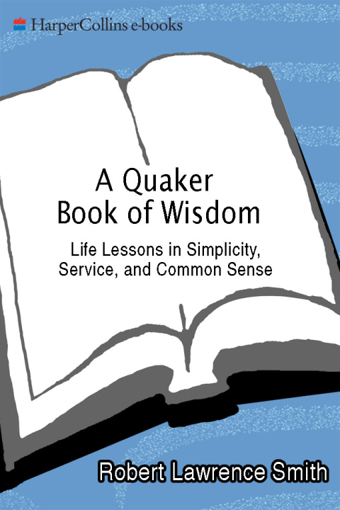 Book A Quaker Book Of Wisdom: Life Lessons In Simplicity, Service, And Common Sense free