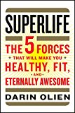 Book SuperLife: The 5 Forces That Will Make You Healthy, Fit, and Eternally Awesome free