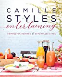 Book Camille Styles Entertaining: Inspired Gatherings and Effortless Style free