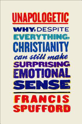 Book Unapologetic: Why, Despite Everything, Christianity Can Still Make Surprising Emotional Sense free