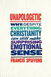 Book Unapologetic: Why, Despite Everything, Christianity Can Still Make Surprising Emotional Sense free