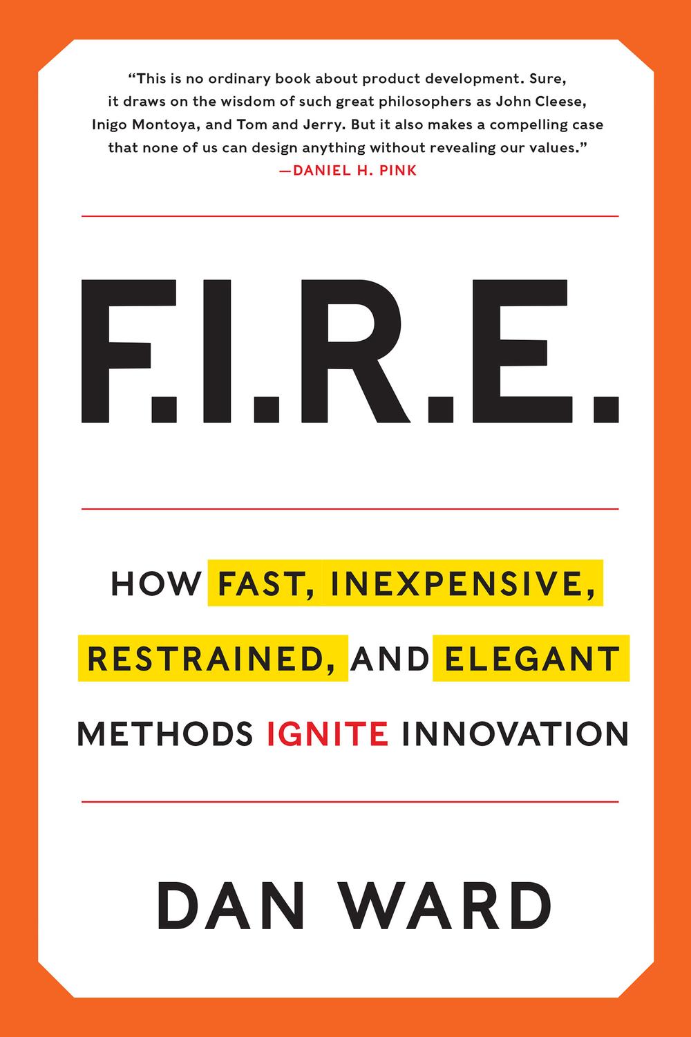 Book FIRE: How Fast, Inexpensive, Restrained, and Elegant Methods Ignite Innovation free