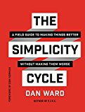 Book The Simplicity Cycle: A Field Guide to Making Things Better Without Making Them Worse free