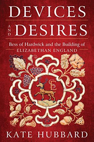 Book Devices and Desires: Bess of Hardwick and the Building of Elizabethan England free