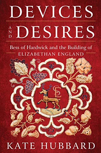 Book Devices and Desires: Bess of Hardwick and the Building of Elizabethan England free