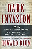 Book Dark Invasion: 1915: Germany's Secret War and the Hunt for the First Terrorist Cell in America free