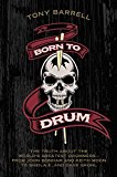 Book Born to Drum: The Truth About the World's Greatest Drummers--from John Bonham and Keith Moon to Sheila E. and Dave Grohl free