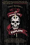 Book Born to Drum: The Truth About the World's Greatest Drummers--from John Bonham and Keith Moon to Sheila E. and Dave Grohl free