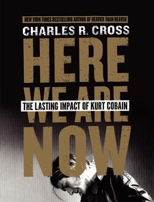 Book Here We Are Now: The Lasting Impact of Kurt Cobain free