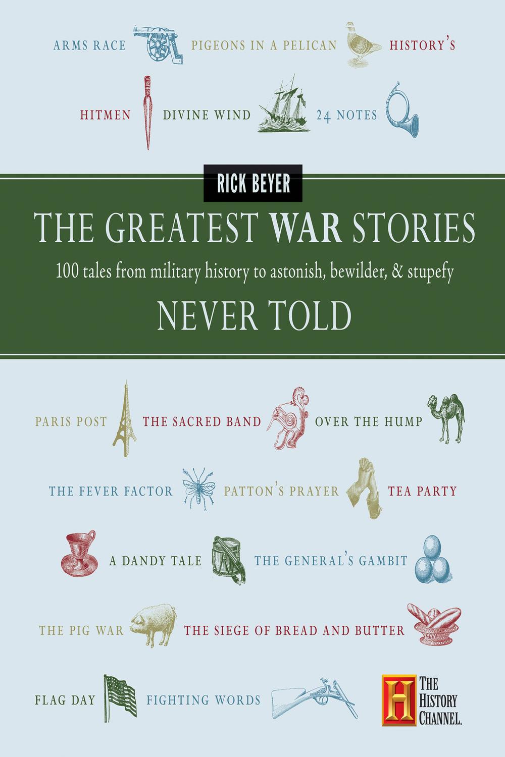 Book The Greatest War Stories Never Told: 100 Tales from Military History to Astonish, Bewilder, and Stupefy (The Greatest Stories Never Told) free