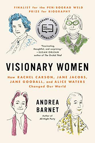 Book Visionary Women: How Rachel Carson, Jane Jacobs, Jane Goodall, and Alice Waters Changed Our World free