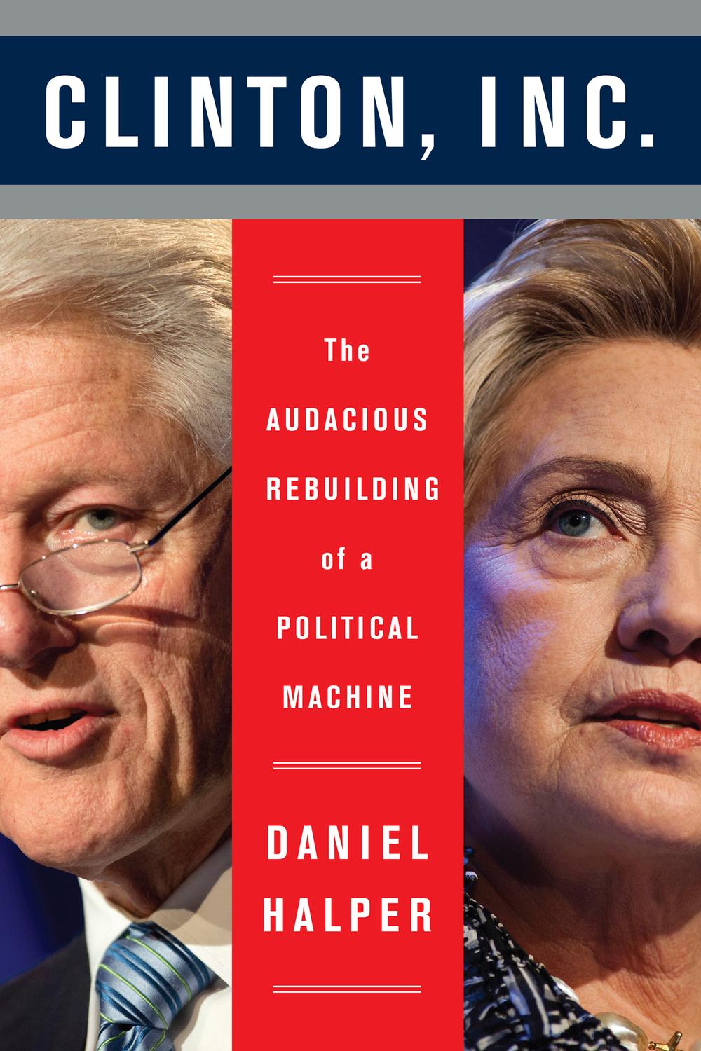 Book Clinton, Inc.: The Audacious Rebuilding of a Political Machine free