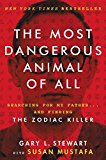 Book The Most Dangerous Animal of All: Searching for My Father . . . and Finding the Zodiac Killer free