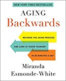 Book Aging Backwards: Reverse the Aging Process and Look 10 Years Younger in 30 Minutes a Day free