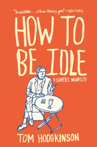 Book How to Be Idle: A Loafer's Manifesto free