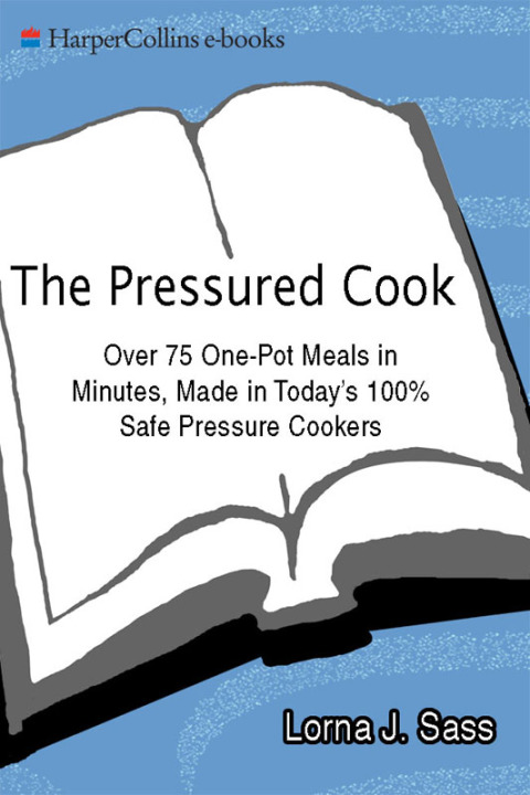 Book The Pressured Cook: Over 75 One-Pot Meals In Minutes, Made In Today's 100% Safe Pressure Cookers free