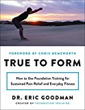 Book True to Form: How to Use Foundation Training for Sustained Pain Relief and Everyday Fitness free