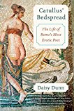 Book Catullus' Bedspread: The Life of Rome's Most Erotic Poet free