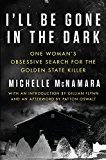 Book I'll Be Gone in the Dark: One Woman's Obsessive Search for the Golden State Killer free