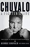 Book Chuvalo: A Fighter's Life - The Story Of Boxing's Last Gladiator free