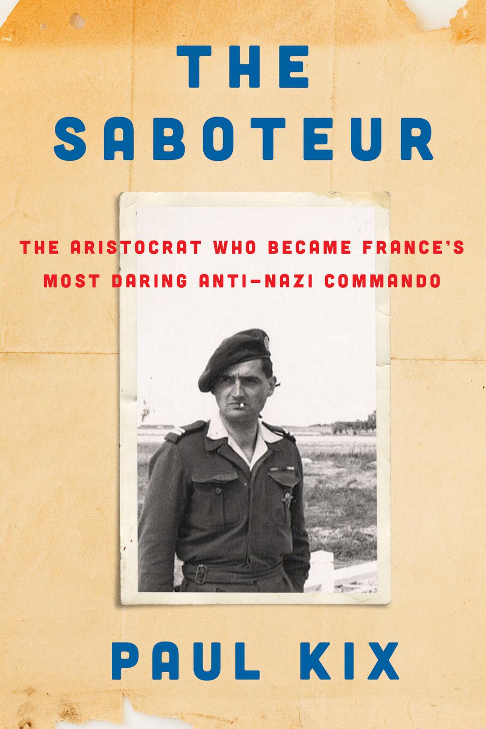 Book The Saboteur: The Aristocrat Who Became France's Most Daring Anti-Nazi Commando free
